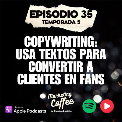 Copywriting: Textos para convertir a clientes en fans (T5C35)
