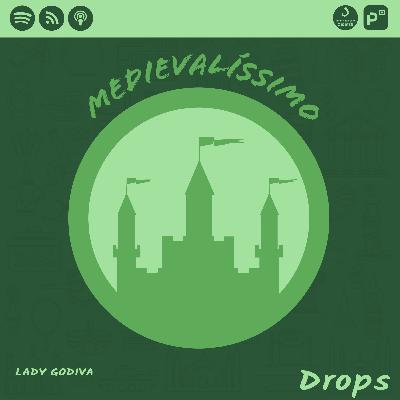 Medievalíssimo Drops: Lady Godiva Medievalíssimo Drops: Lady Godiva