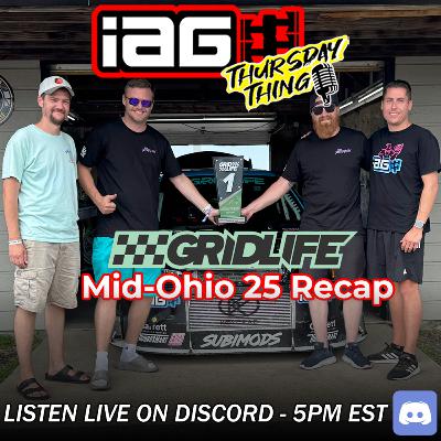 IAG Thursday Thing EP.88: Gridlife Mid Ohio 25 Recap! WE ARE SO BACK!