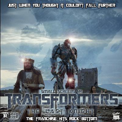 Small Screens 44 – Transformers: The Last Knight