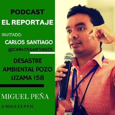 El reportaje con Carlos Santiago - Desastre Ambiental Pozo Lizama 158