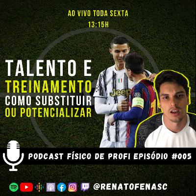 TALENTO E TREINAMENTO COMO SUBSTITUIR OU POTENCIALIZAR | PODCAST FÍSICO DE PROFI | EP #005