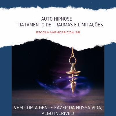 AUTO HIPNOSE - TRATAMENTO DE TRAUMAS E LIMITAÇÕES