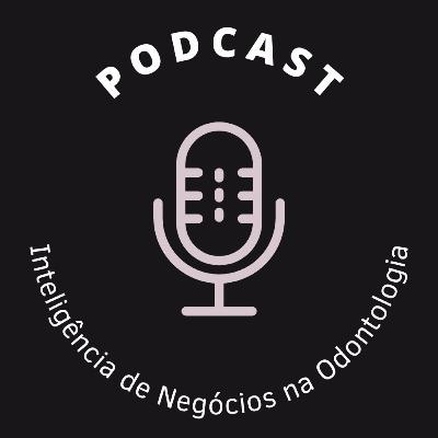 Episódio 11 Podcast Inteligência de Negócios na Odontologia com Fabiano Vannucci e Jairo Ferreira.