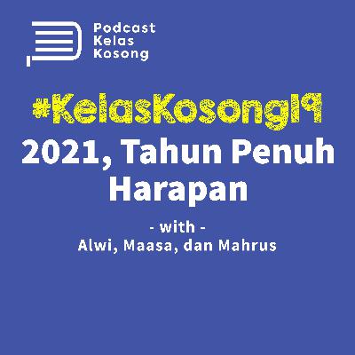 #KelasKosong 19 : 2021, Tahun Penuh Harapan! #KelasKosong 19 : 2021, Tahun Penuh Harapan!