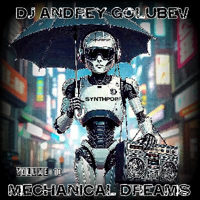 DJ Andrey Golubev - Mechanical Dreams vol.10 (synthpop & future pop long play mix)