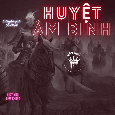 HUYẾT ÂM BINH: Binh Oan Báo Oán Đẫm Máu | Truyện Ma Kinh Dị Nhất Đêm Nay