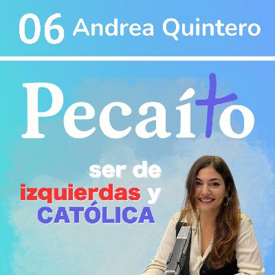 #6 De izquierdas y católica: Andrea Quintero.