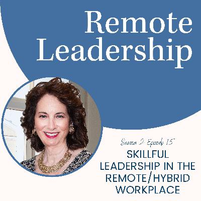 Skillful Leadership in the Remote/Hybrid Workplace | S2E015