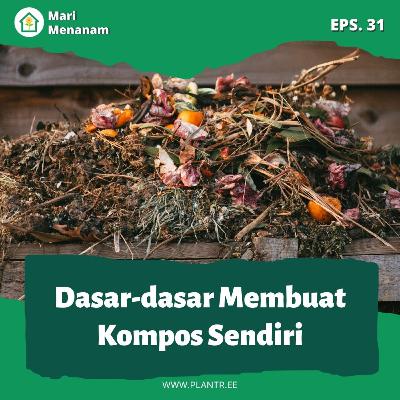 MM 31: Kompos 101: Dasar-dasar Membuat Kompos Sendiri