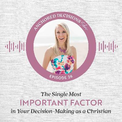 026: The Single Most Important Factor in Your Decision-Making as a Christian 026: The Single Most Important Factor in Your Decision-Making as a Christian