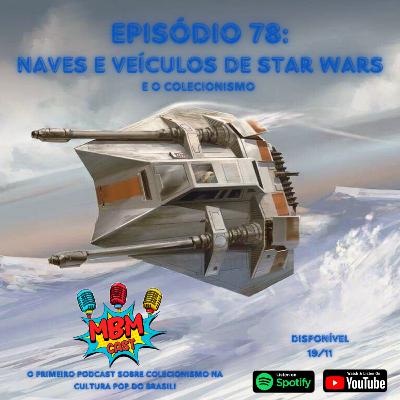MBM Cast - Episódio 78: Naves e Veículos de Star Wars (e o Colecionismo) MBM Cast - Episódio 78: Naves e Veículos de Star Wars (e o Colecionismo)