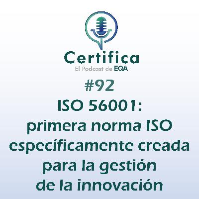 #92. ISO 56001: Primera norma ISO creada para la Gestión de la Innovación #92. ISO 56001: Primera norma ISO creada para la Gestión de la Innovación
