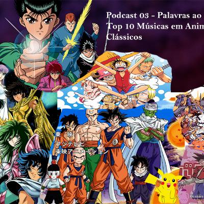 Palavras ao Léu 03 - Top 10 Músicas em Animes Clássicos