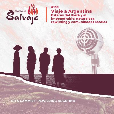 159. Viaje a Argentina, Esteros del Iberá y el Impenetrable: Naturaleza, rewilding y comunidades locales