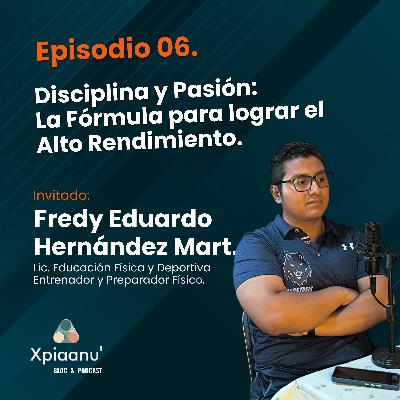 Episodio 06 | Disciplina y Pasión: La Fórmula para lograr el Alto Rendimiento