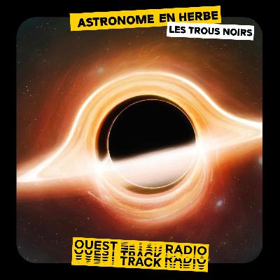Astronome en herbe : Les Trous noirs