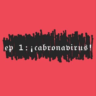 EP 1: ¡CABRONAVIRUS! EP 1: ¡CABRONAVIRUS!