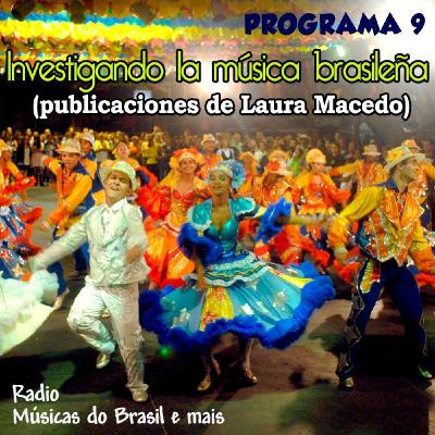 Programa 9. "Investigando la música brasileña (publicaciones de Laura Macedo)" (Radio Musicas do Brasil e mais)