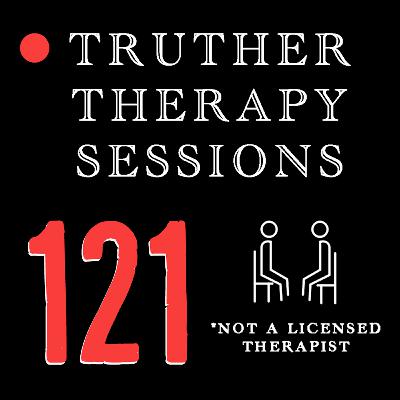 Truther Therapy Sessions - 121 - Bombarded