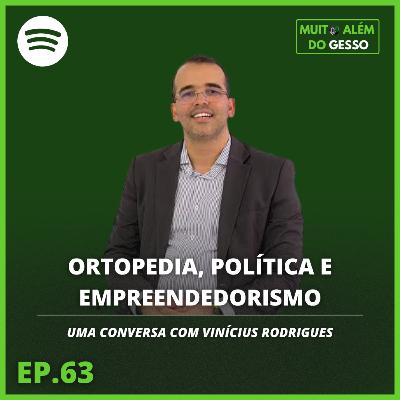 #63 Ortopedia, política e empreendedorismo - Uma conversa com Vinícius Rodrigues