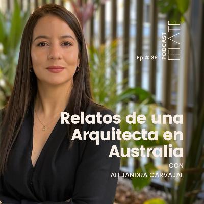 Ep#36 | Relatos de una Arquitecta en Australia con Alejandra Carvajal. EELATE Podcast by Isabel Forrest Ep#36 | Relatos de una Arquitecta en Australia con Alejandra Carvajal. EELATE Podcast by Isabel Forrest