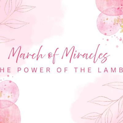 March of Miracles: The Power of the Lamb March of Miracles: The Power of the Lamb