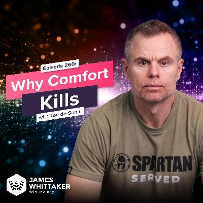 260. Why Comfort Kills with Joe De Sena (NY Times bestselling author; founder, Spartan Race) 🏆