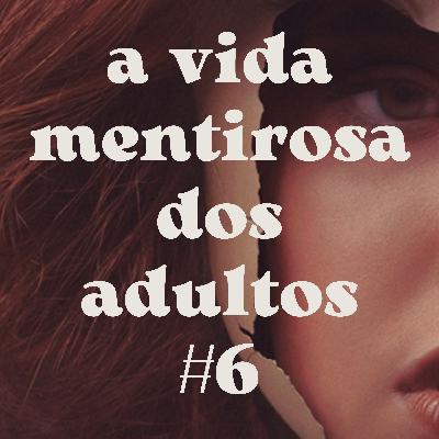 A vida mentirosa dos adultos | parte 6