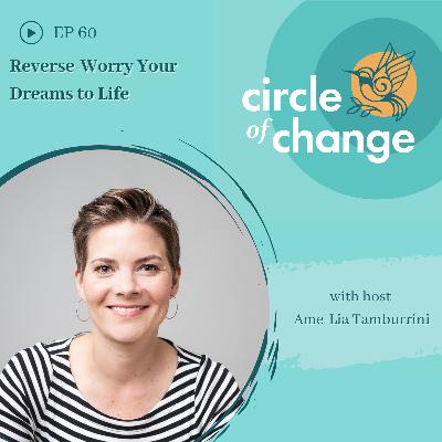 Reverse-Worry Your Dreams to Life - EP 60