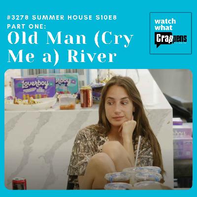 #3278: Summer House S10E8 Part Two: Old Man (Cry Me a) River #3278: Summer House S10E8 Part Two: Old Man (Cry Me a) River