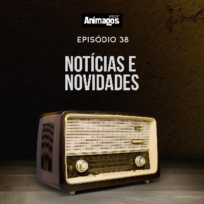 Podcast Animagos #38 – Notícias e novidades