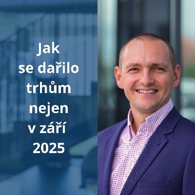 155: Jak se dařilo trhům nejen v září 2025 155: Jak se dařilo trhům nejen v září 2025