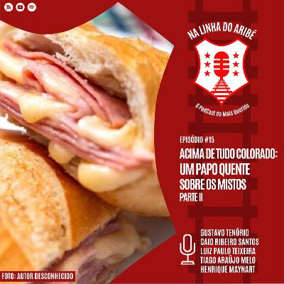 EPISÓDIO 15 – ACIMA DE TUDO COLORADO: UM PAPO QUENTE SOBRE OS “MISTOS”. PARTE-2