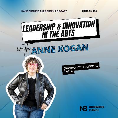 Episode 148 | Leadership & Innovation in the Arts with Anne Kogan