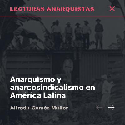 Fragm.| Anarquismo y anarcosindicalismo en A.L - Alfredo Gomez Müller
