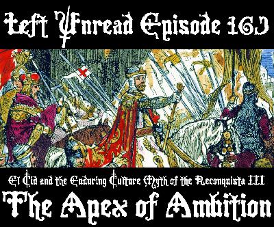 163. El Cid and the Enduring Culture Myth of the Reconquista III: The Apex of Ambition