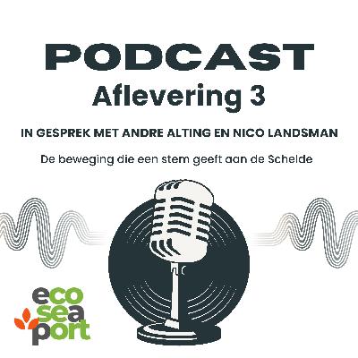 De Eco Sea Port Podcast - De beweging die een stem geeft aan de Schelde - Een gesprek met Nico Landsman en André Alting De Eco Sea Port Podcast - De beweging die een stem geeft aan de Schelde - Een gesprek met Nico Landsman en André Alting