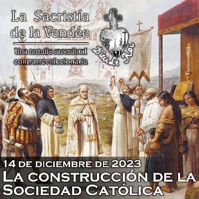 La construcción de la Sociedad Católica - 14-12-2023