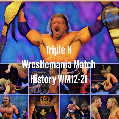 Triple H Wrestlemania Match History WM12-WM21