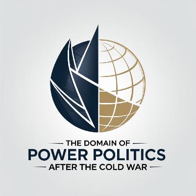 #10 Pt. 2 - Hard Liners and Soft Power - Power Politics After The Cold War