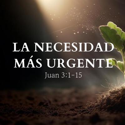 "La necesidad más urgente" Juan 3:1-15 | Hno. Félix Duarte