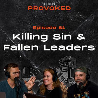 81. Killing Sin & Fallen Leaders