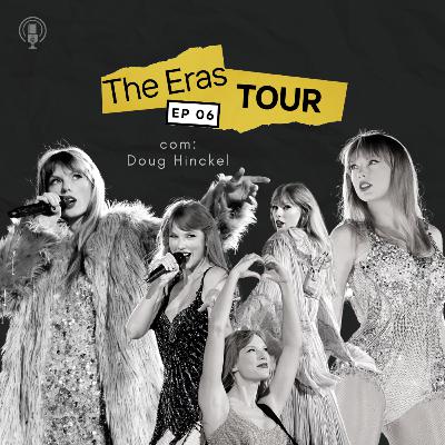 #006: taylor swift THE ERAS TOUR feat. Doug Hinckel