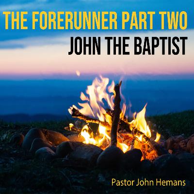 The Forerunner: John The Baptist (Part 2)