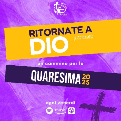 Ritornate a Dio ✿ 18 Aprile 2025