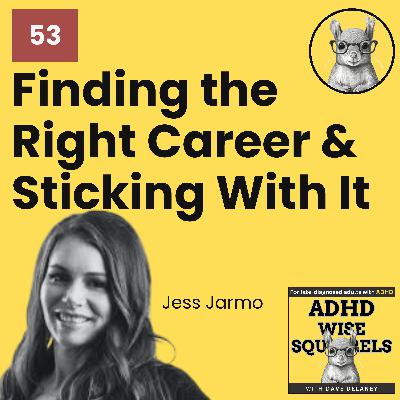 WS53 Finding the Right Career and Sticking with it with Jess Jarmo.