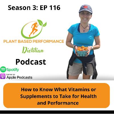 Episode 116: How to Know What Vitamins and Supplements You Need for Health and Performance