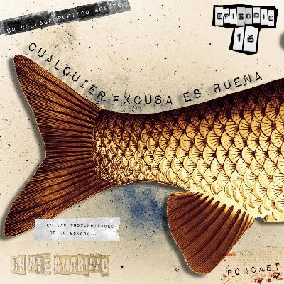 Un Pez Amarillo: Ep16 - CUALQUIER EXCUSA ES BUENA (15/11/22) Un Pez Amarillo: Ep16 - CUALQUIER EXCUSA ES BUENA (15/11/22)