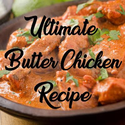 Ultimate Butter Chicken Recipe! Ultimate Butter Chicken Recipe!